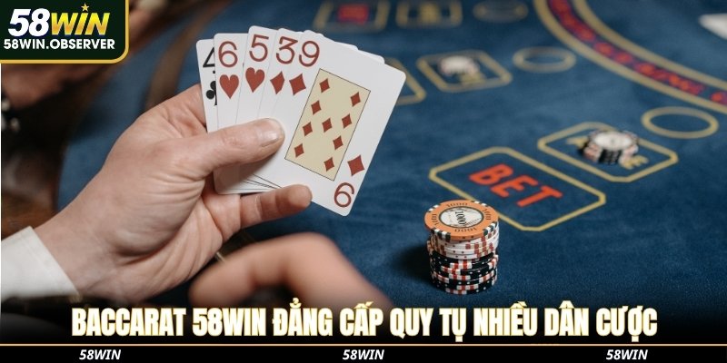 Baccarat 58WIN đẳng cấp quy tụ nhiều dân cược