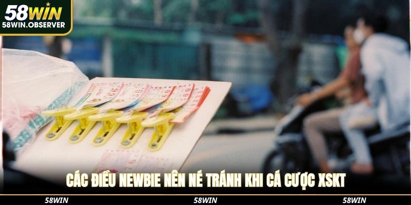 Các điều newbie nên né tránh khi cá cược XSKT