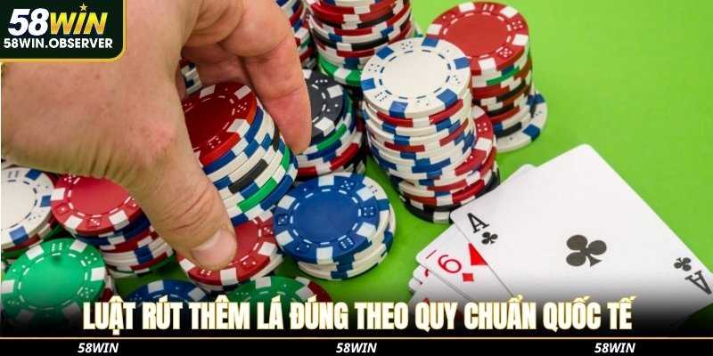 Luật rút thêm lá đúng theo quy chuẩn quốc tế