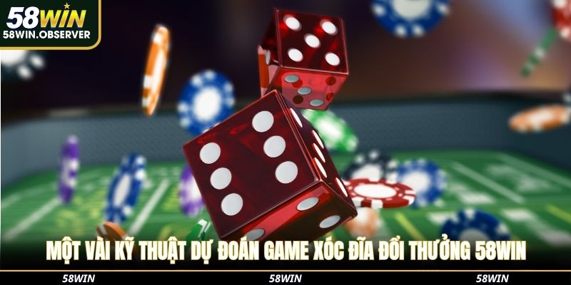 Một vài kỹ thuật dự đoán game xóc đĩa đổi thưởng 58win