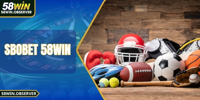 SBOBET 58WIN - Trải Nghiệm Sân Chơi Thể Thao Chuẩn Quốc Tế