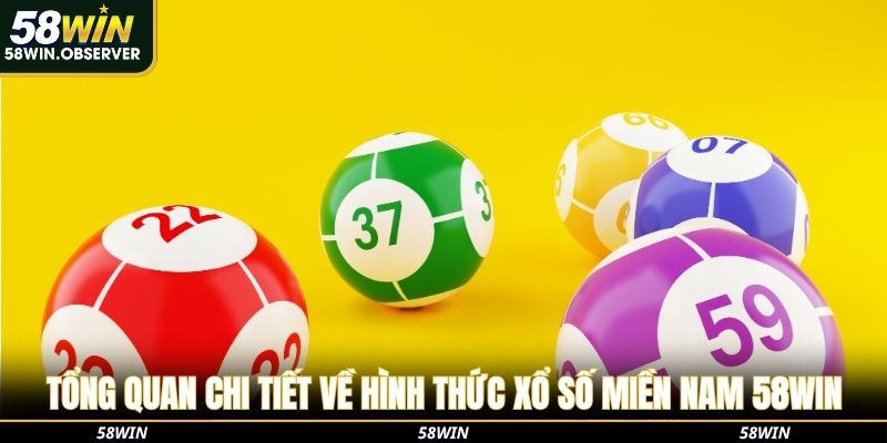 Tổng quan chi tiết về hình thức xổ số miền Nam 58Win